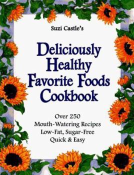 Paperback Suzi Castle's Deliciously Healthy Favorite Foods Cookbook: Over 250 Mouth-Watering Recipes, Low-Fat, Sugar-Free, Quick & Easy Book
