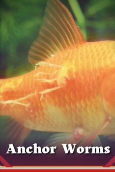 Paperback Anchor Worms: Identifying and Curing Anchor Worms in Freshwater Fish Book