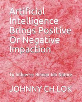 Artificial Intelligence Brings Positive or Negative Impaction: To Influence Human Job Nature