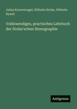 Paperback Vollstaendiges, practisches Lehrbuch der Stolze'schen Stenographie [German] Book