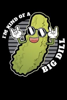 Paperback I'm Kind Of A Big Dill: Pickle Fan Pun Lined Notebook Journal Diary 6x9 Book