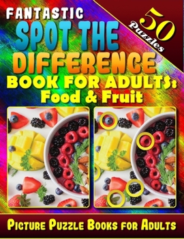 Paperback Fantastic Spot the Difference Book for Adults: Food & Fruit. Picture Puzzle Books for Adults (50 Puzzles).: Find the Difference Puzzle Books for Adult Book