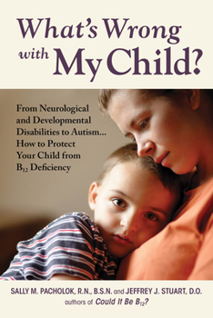 Paperback What's Wrong with My Child?: From Neurological and Developmental Disabilities to Autism...How to Protect Your Child from B12 Deficiency Book