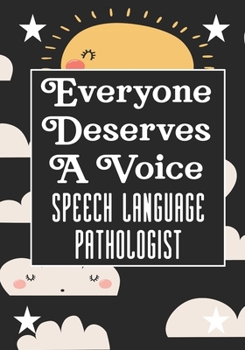 Everyone Deserves A Voice Speech Language Pathology: speech therapy office decor Blank Notebook to Write In for kids Men Women |Office Supplies Party Gifts (Employee Appreciation Gift )