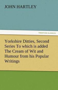 Paperback Yorkshire Ditties, Second Series to Which Is Added the Cream of Wit and Humour from His Popular Writings Book