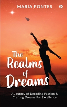 Paperback The Realms of Dreams: A Journey of Decoding Passion & Crafting Dreams Par Excellence Book