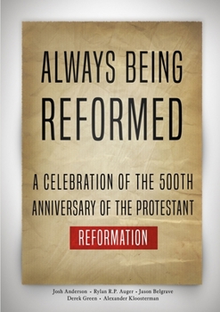 Paperback Always Being Reformed: A Celebration of the 500th Anniversary of the Protestant Reformation Book