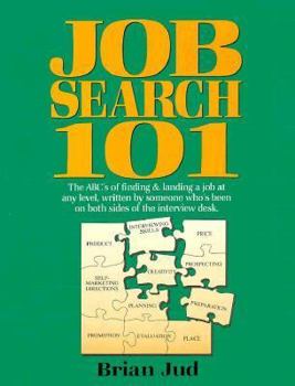Paperback Job Search 101: The ABC's of Finding and Landing a Job at Any Level, Written by Someone Who's Been Book