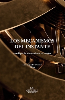 Paperback Los mecanismos del instante: Antología de microrrelatos en español [Spanish] Book