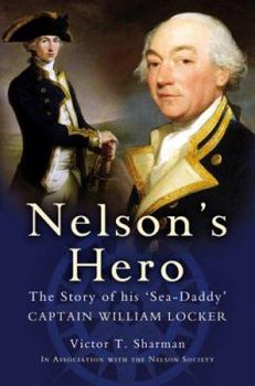 NELSON'S HERO: The Story of His 'Sea-Daddy' Captain William Locker