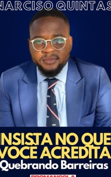 Hardcover INSISTA NO QUE VOCÊ ACREDITA - Narciso Quintas: Quebrando Barreiras [Portuguese] Book