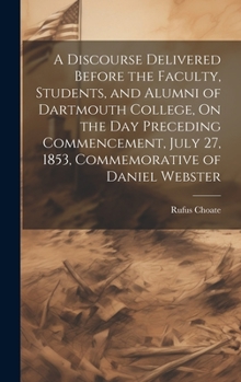 Hardcover A Discourse Delivered Before the Faculty, Students, and Alumni of Dartmouth College, On the Day Preceding Commencement, July 27, 1853, Commemorative o Book