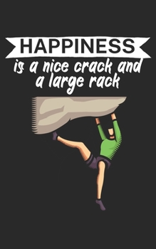 Happiness is a nice crack and a large rack: Climbing notebook for climber and boulderer with saying. 120 pages lined. Perfect gift.
