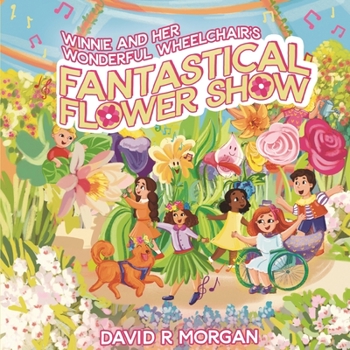 Paperback Winnie and Her Wonderful Wheelchair's Fantastical Flower Show Book