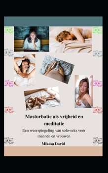 Paperback Masturbatie als vrijheid en meditatie: Een weerspiegeling van solo-seks voor mannen en vrouwen [Dutch] Book