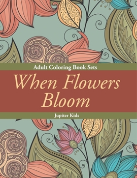 When Flowers Bloom: Adult Coloring Book Sets