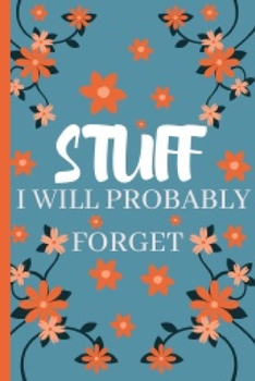 Stuff I Will Probaly Forget: 6x9 Blank Lined Cute Floral Notebook Journal For Writing And Sketching Great Gift Idea For Flowers Lovers