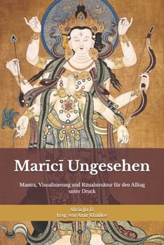 Marici Ungesehen: Schutzpraxis für Klarheit, Grenzen und Handlungsfreiheit: Mantra, Visualisierung und Ritualstruktur für den Alltag unter Druck (Lehren und Praktiken des Buddhismus) (German Edition)