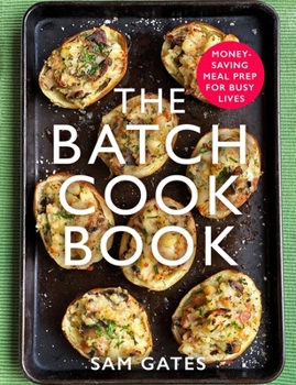 Paperback The Batch Cook Book: Money-Saving Meal Prep for Busy Lives Book