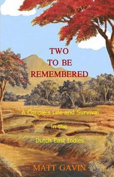 Paperback Two To Be Remembered: A Couple's Life and Survival in the Dutch East Indies Book