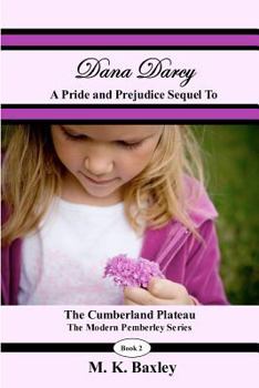 Paperback Dana Darcy: The Pride and Prejudice Sequel to the Cumberland Plateau Book