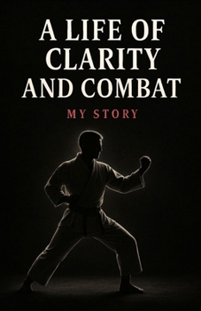 Paperback A Life Of Clarity And Combat: My Story Book