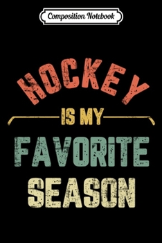 Composition Notebook: Retro Hockey is My Favorite Season Vintage Funny Hockey Swea  Journal/Notebook Blank Lined Ruled 6x9 100 Pages