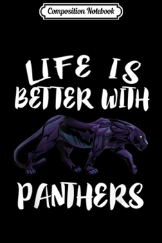 Composition Notebook: Life Is Better With Panthers Animal Gift  Journal/Notebook Blank Lined Ruled 6x9 100 Pages