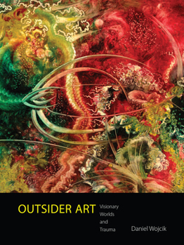 Hardcover Outsider Art: Visionary Worlds and Trauma Book