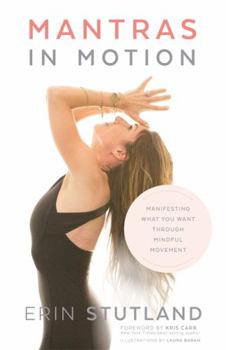Hardcover Mantras in Motion: Manifesting What You Want Through Mindful Movement Book