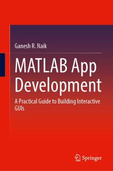 Hardcover MATLAB App Development: A Practical Guide to Building Interactive GUIs Book