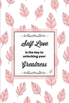 Self Love Is the Key to Unlocking Your Greatness, Depression Journal : Every Day Prompts for Writing, Mental Health, Bipolar, Anxiety & Panic, Mood Disorder, Self Care, Track & Write Daily Thoughts, L