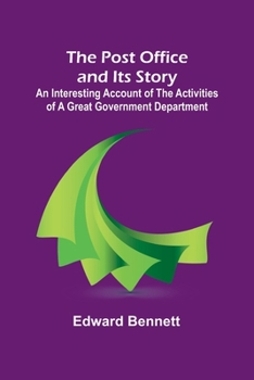 Paperback The Post Office and Its Story; An interesting account of the activities of a great government department Book