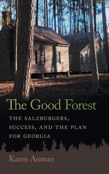 Hardcover The Good Forest: The Salzburgers, Success, and the Plan for Georgia Book