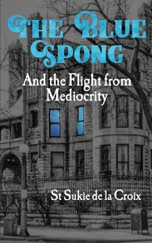 Paperback The Blue Spong and the Flight from Mediocrity Book