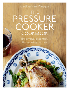 Hardcover The Pressure Cooker Cookbook: Over 150 Simple, Essential, Time-Saving Recipes Book