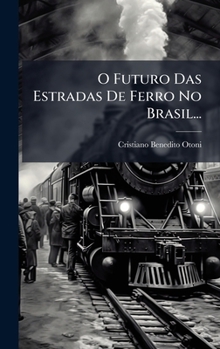 Hardcover O Futuro Das Estradas De Ferro No Brasil... [Portuguese] Book