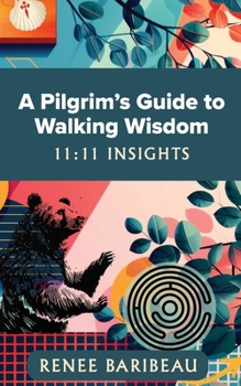 Paperback A Pilgrim's Guide to Walking Wisdom: 11:11 Insights Book
