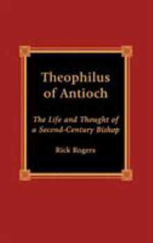 Hardcover Theophilus of Antioch: The Life and Thought of a Second-Century Bishop Book