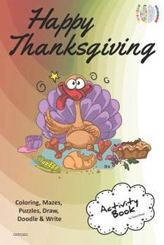 Paperback Happy Thanksgiving Activity Book Coloring, Mazes, Puzzles, Draw, Doodle and Write: Creative Noggins for Kids Thanksgiving Holiday Coloring Book with C Book