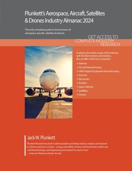 Plunkett's Aerospace, Aircraft, Satellites & Drones Industry Almanac 2024: Aerospace, Aircraft, Satellites & Drones Industry Market Research, Statisti