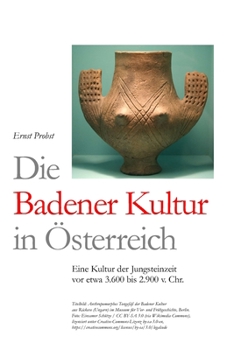Paperback Die Badener Kultur in Österreich: Eine Kultur der Jungsteinzeit vor etwa 3.600 bis 2.900 v. Chr. [German] Book