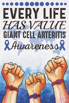 Every Life Has Value Giant Cell Arteritis Awareness: College Ruled Giant Cell Arteritis Awareness Journal, Diary, Notebook 6 x 9 inches with 100 Pages