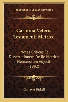 Paperback Carmina Veteris Testamenti Metrice: Notas Criticas Et Dissertationem De Re Metrica Hebraeorum Adjecit (1882) [Latin] Book