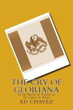 Paperback The Cry of Gloriana: At the Battle of Puebla on the Cinco de Mayo Book