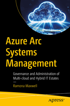 Paperback Azure ARC Systems Management: Governance and Administration of Multi-Cloud and Hybrid It Estates Book