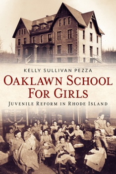 Paperback Oaklawn School for Girls: Juvenile Reform in Rhode Island Book