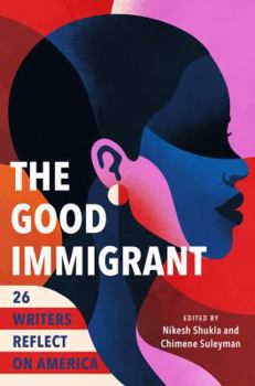 Hardcover The Good Immigrant: 26 Writers Reflect on America Book
