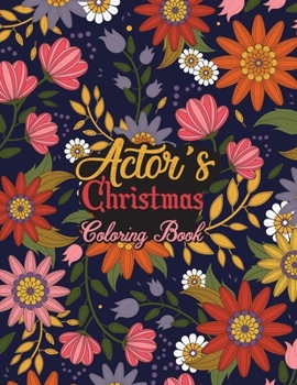 Paperback Actor's Christmas Coloring Book: This Coloring Book Helps Reduce Stress, Relieve Anxiety and More. Male/Female, Men/Women Actor Gifts Idea for Christm Book