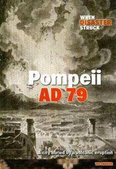 Pompeii AD 79: A City Buried by a Volcanic Eruption (When Disaster Struck)